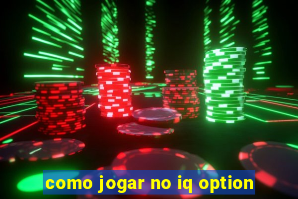 como jogar no iq option